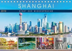 Shanghai: Stadt der Widersprüche (Tischkalender 2019 DIN A5 quer) von CALVENDO