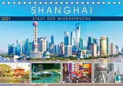 Shanghai: Stadt der Widersprüche (Tischkalender 2021 DIN A5 quer) von CALVENDO