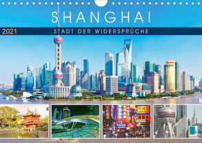 Shanghai: Stadt der Widersprüche (Wandkalender 2021 DIN A4 quer) von CALVENDO