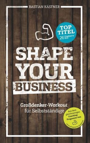 Shape Your Business von Kästner,  Bastian