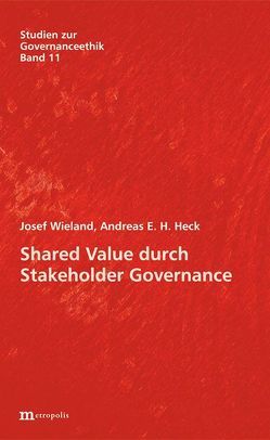 Shared Value durch Stakeholder Governance von Heck,  Andreas E.H., Wieland,  Josef