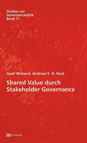 Shared Value durch Stakeholder Governance von Heck,  Andreas E.H., Wieland,  Josef