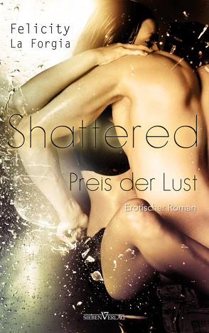 Shattered – Der Preis der Lust von Forgia,  Felicity La