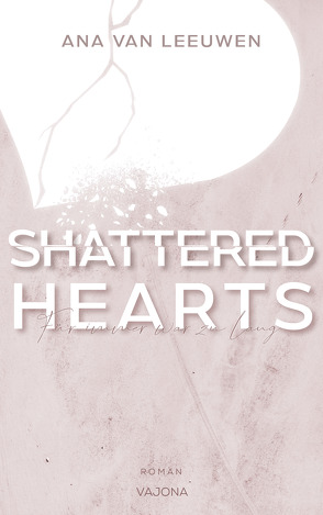 SHATTERED HEARTS – Für immer war zu lang (SHATTERED – Reihe 1) von Van Leeuwen,  Ana