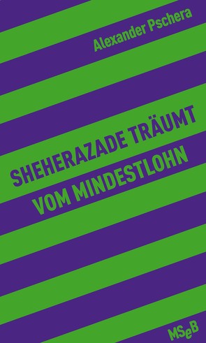 Sheherazade träumt vom Mindestlohn von Pschera,  Alexander