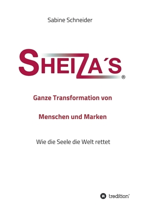 Sheiza´s® Ganze Transformation von Menschen und Marken von Schneider,  Sabine