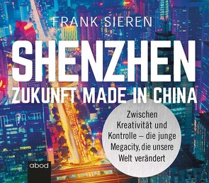 Shenzhen – Zukunft Made in China von Sieren,  Frank