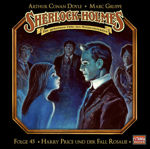 Sherlock Holmes – Folge 45 von Bierstedt,  Detlef, Doyle,  Sir Arthur Conan, Endemann,  Jannik, Gerlach,  Rainer, Gruppe,  Marc, Häcke,  Maximiliane, Meinhardt,  Cornelia, Panczak,  Hans-Georg, Raczko,  Tom, Tennstedt,  Joachim, Thuar,  Daniela