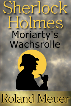 Sherlock Holmes – Moriarty’s Wachsrolle von Meuer,  Roland