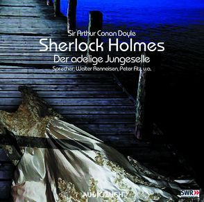 Sherlock Holmes (Teil 1) – Der adlige Junggeselle von Andresen,  Gerd, Doyle,  Sir Arthur Conan, Fitz,  Peter, Fricke,  Peter, Korff,  Hans-Peter, Renneisen,  Walter, Wanka,  Irina