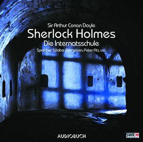 Sherlock Holmes (Teil 3) – Die Internatsschule von Brey,  Christian, Doyle,  Sir Arthur Conan, Fitz,  Peter, Fricke,  Peter, Hall,  Achim, Renneisen,  Walter, Wirths,  Charles