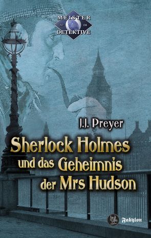 Sherlock Holmes und das Geheimnis der Mrs Hudson von Preyer,  J J