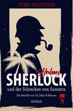 Sherlock Holmes und der Schrecken von Sumatra von Kastner,  Jörg