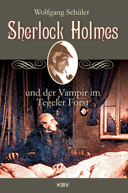 Sherlock Holmes und der Vampir im Tegeler Forst von Schüler,  Wolfgang