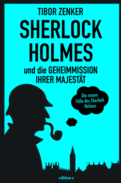 Sherlock Holmes und die Geheimmission Ihrer Majestät von Zenker,  Tibor