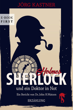 Sherlock Holmes und ein Doktor in Not von Kastner,  Jörg