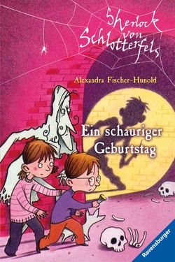 Sherlock von Schlotterfels 2: Ein schauriger Geburtstag von Fischer-Hunold,  Alexandra, Teich,  Karsten