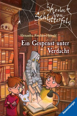 Sherlock von Schlotterfels 6: Ein Gespenst unter Verdacht von Fischer-Hunold,  Alexandra, Teich,  Karsten