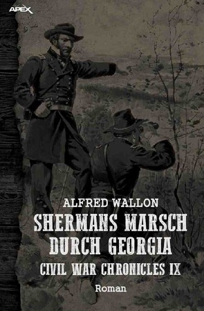 SHERMANS MARSCH DURCH GEORGIA – CIVIL WAR CHRONICLES IX von Wallon,  Alfred