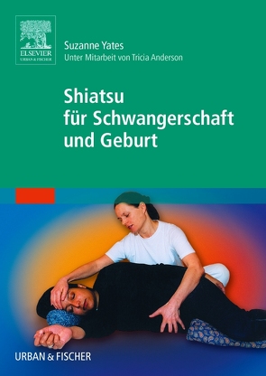 Shiatsu für Schwangerschaft und Geburt von Köhler,  Kristin Ting, Rempe-Baldin,  Walburga, Yates,  Suzanne