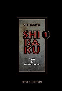 SHIBAKU – 1 (Deutsch) von Wettstein,  Peter