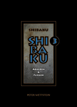 SHIBAKU – 3 (Deutsch) von Wettstein,  Peter