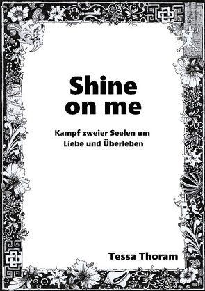 Shine on me Kampf zweier Seelen um Liebe und Überleben von Thoram,  Tessa