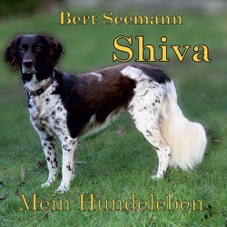 Shiva – Mein Hundeleben von Seemann,  Bert