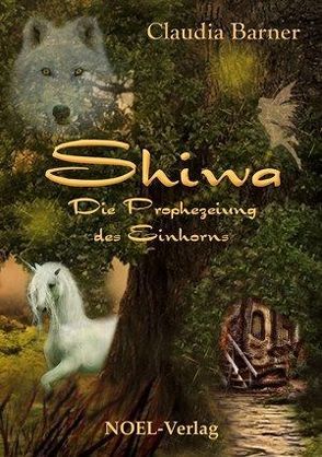 Shiwa – Die Prophezeiung des Einhorns von Barner,  Claudia