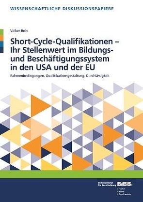 Short-Cycle-Qualifikationen – Ihr Stellenwert im Bildungs- und Beschäftigungssystem in den USA und der EU von Bundesinstitut für Berufsbildung (BIBB), Rein,  Volker