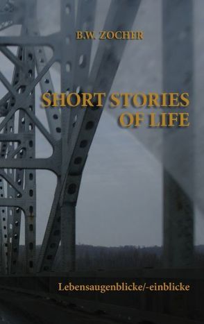 Short Stories of Life von Zocher,  Bernd W.