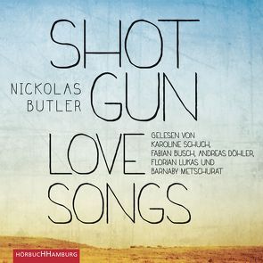 Shotgun Lovesongs von Busch,  Fabian, Butler,  Nickolas, Döhler,  Andreas, Lukas,  Florian, Merkel,  Dorothee, Metschurat,  Barnaby, Schuch,  Karoline