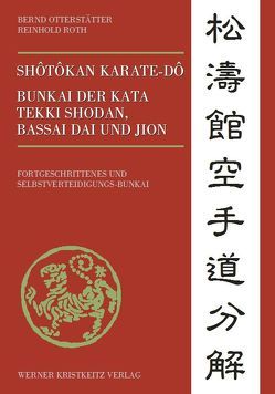 Shotokan Karate-do Bunkai der Kata Tekki Shodan, Bassai Dai und Jion von Otterstätter,  Bernd, Roth,  Reinhold