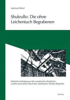 Shukrullo: Die ohne Leichentuch Begrabenen von Baldauf,  Ingeborg