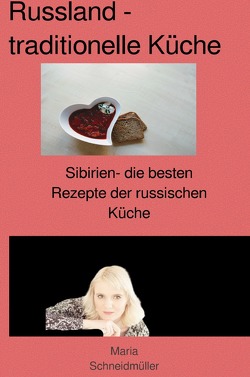 Sibirien-die besten Rezepte der russischen Küche von Schneidmüller-Bychek,  Maria