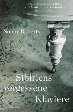 Sibiriens vergessene Klaviere von Hilzensauer,  Brigitte, Roberts,  Sophy