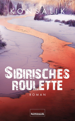 Sibirisches Roulette von Konsalik,  Heinz G.