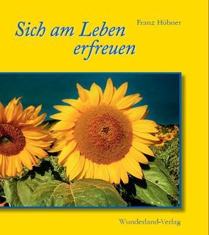 Sich am Leben erfreuen von Hübner,  Franz, Lözzer,  Michael