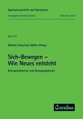 Sich-Bewegen – Wie Neues entsteht. Emergenztheorien und Bewegungslernen von Fikus,  Monika, Müller,  Lutz