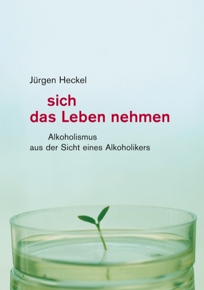 Sich das Leben nehmen von Heckel,  Jürgen