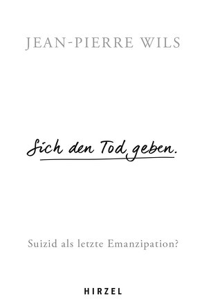 Sich den Tod geben. von Wils,  Jean-Pierre