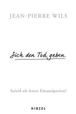 Sich den Tod geben. von Wils,  Jean-Pierre