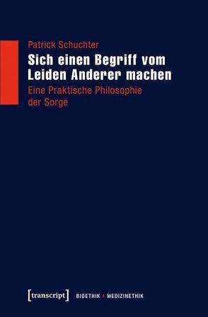 Sich einen Begriff vom Leiden Anderer machen von Schuchter,  Patrick