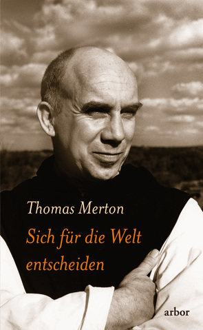 Sich für die Welt entscheiden von Merton,  Thomas, Schuhmacher,  Stephan