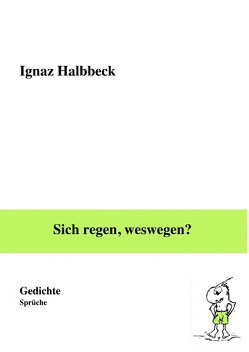 Sich regen, weswegen? von Halbbeck,  Ignaz