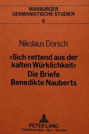 «Sich rettend aus der kalten Würklichkeit»- Die Briefe Benedikte Nauberts von Dorsch,  Nikolaus