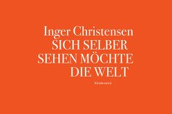 Sich selber sehen möchte die Welt von Christensen,  Inger, Groessel,  Hanns, Jenssen,  Olav Christopher, Liedtke ,  Klaus-Jürgen