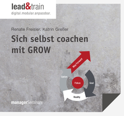 Sich selbst coachen mit GROW von Freisler,  Renate, Greßer,  Katrin