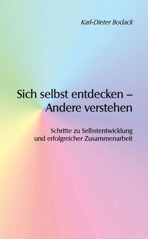 Sich selbst entdecken – Andere verstehen von Bodack,  Karl-Dieter