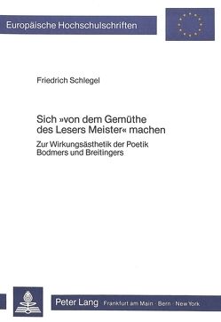 Sich «von dem Gemüthe des Lesers Meister» machen von Schlegel,  Friedrich